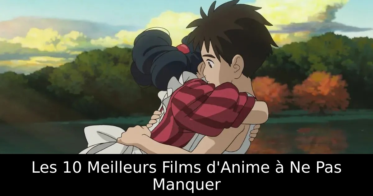 Les 10 Meilleurs Films d&rsquo;Anime à Ne Pas Manquer