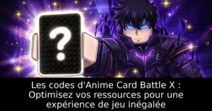 Les codes d&rsquo;Anime Card Battle X : Optimisez vos ressources pour une expérience de jeu inégalée