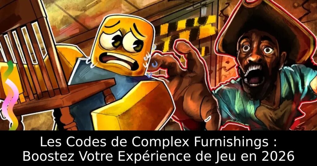 Les Codes de Complex Furnishings : Boostez Votre Expérience de Jeu en 2026