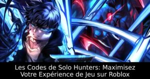 Les Codes de Solo Hunters: Maximisez Votre Expérience de Jeu sur Roblox