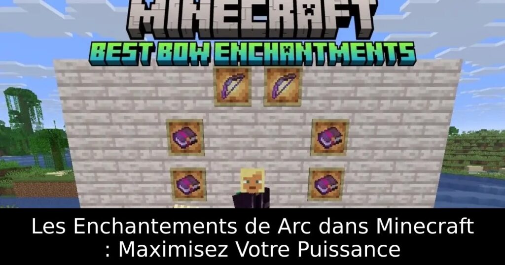 Les Enchantements de Arc dans Minecraft : Maximisez Votre Puissance