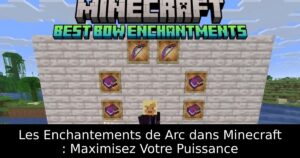 Les Enchantements de Arc dans Minecraft : Maximisez Votre Puissance