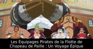 Les Équipages Pirates de la Flotte de Chapeau de Paille : Un Voyage Épique