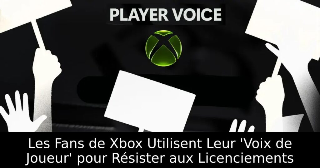 Les Fans de Xbox Utilisent Leur &lsquo;Voix de Joueur&rsquo; pour Résister aux Licenciements