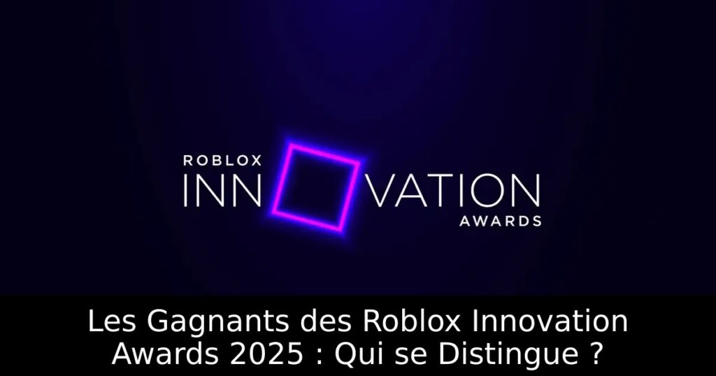 Les Gagnants des Roblox Innovation Awards 2025 : Qui se Distingue ?