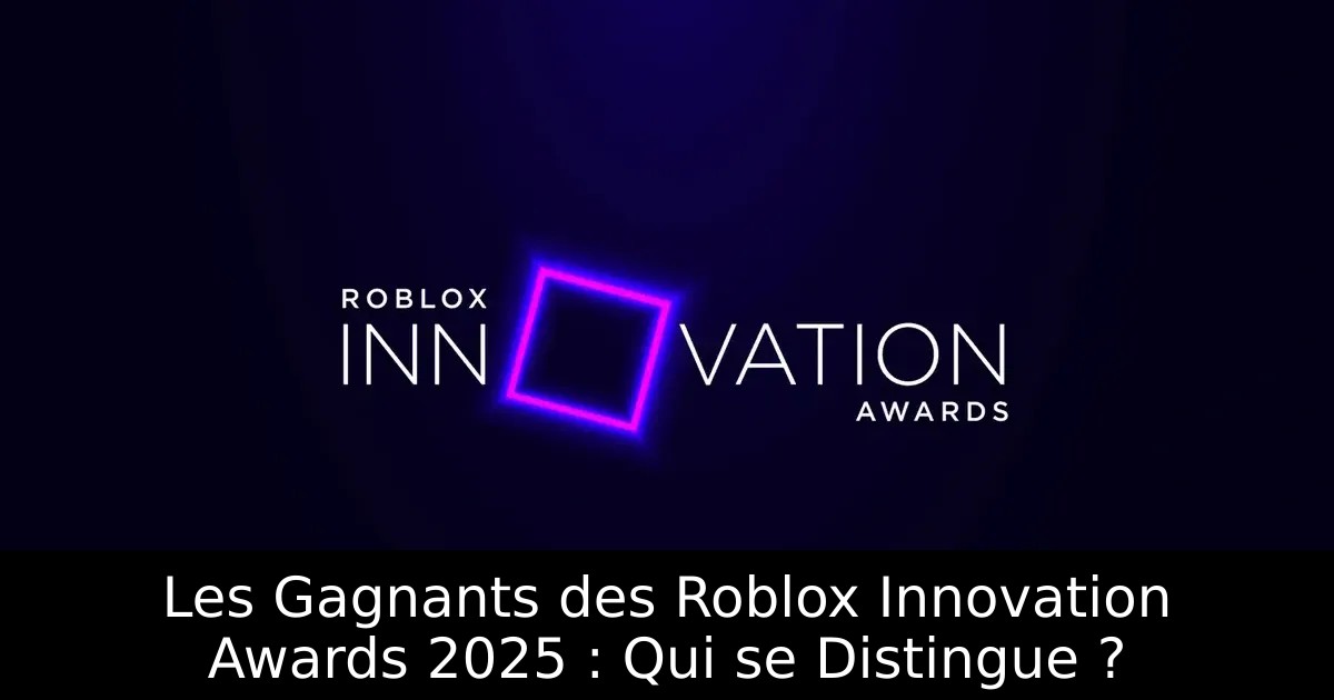 Les Gagnants des Roblox Innovation Awards 2025 : Qui se Distingue ?