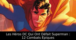 Les Héros DC Qui Ont Défait Superman : 12 Combats Épiques