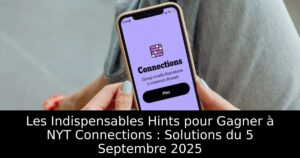 Les Indispensables Hints pour Gagner à NYT Connections : Solutions du 5 Septembre 2025