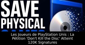 Les Joueurs de PlayStation Unis : La Pétition &lsquo;Don&rsquo;t Kill the Disc&rsquo; Atteint 120K Signatures