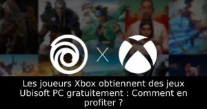 Les joueurs Xbox obtiennent des jeux Ubisoft PC gratuitement : Comment en profiter ?