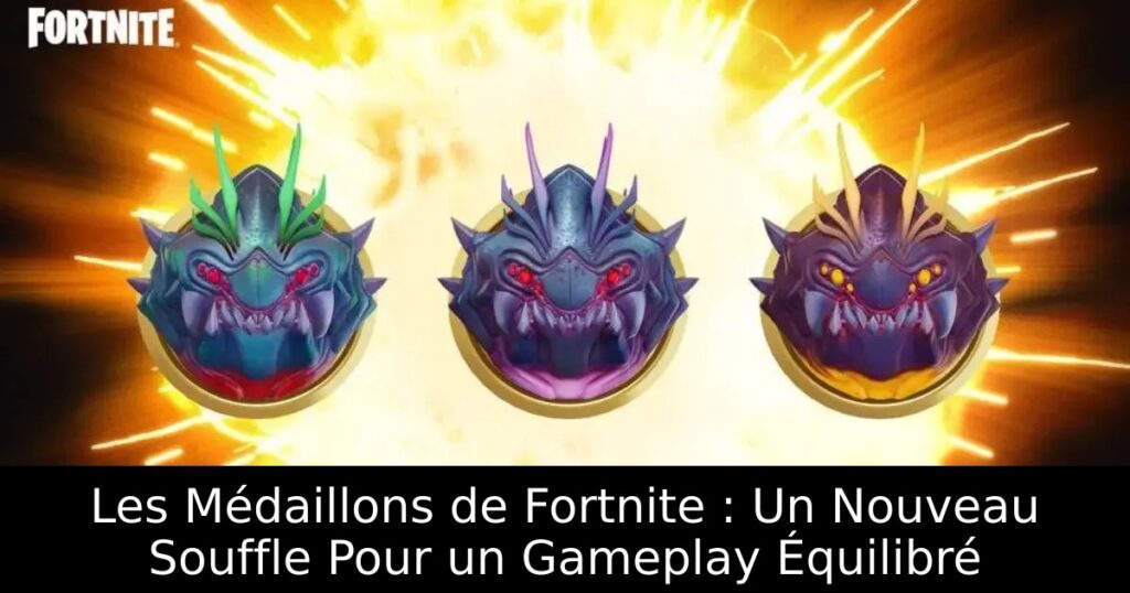 Les Médaillons de Fortnite : Un Nouveau Souffle Pour un Gameplay Équilibré