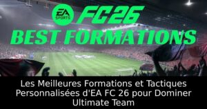Les Meilleures Formations et Tactiques Personnalisées d&rsquo;EA FC 26 pour Dominer Ultimate Team