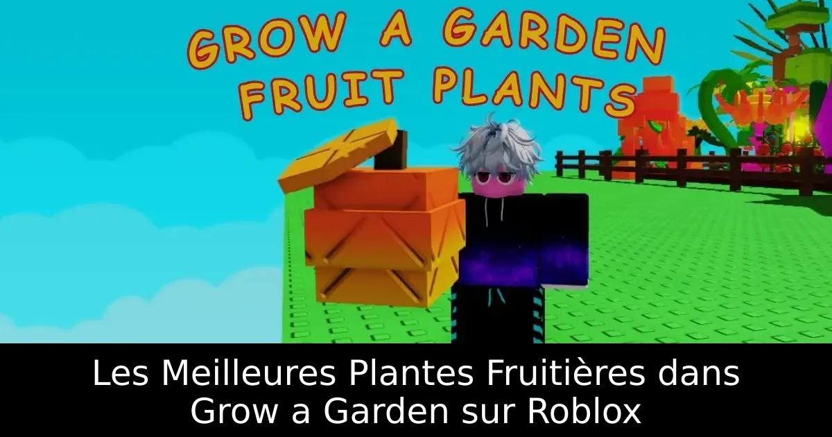 Les Meilleures Plantes Fruitières dans Grow a Garden sur Roblox