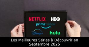 Les Meilleures Séries à Découvrir en Septembre 2025