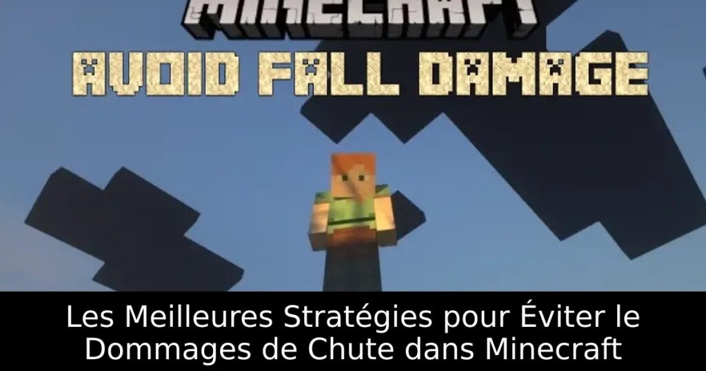 Les Meilleures Stratégies pour Éviter le Dommages de Chute dans Minecraft