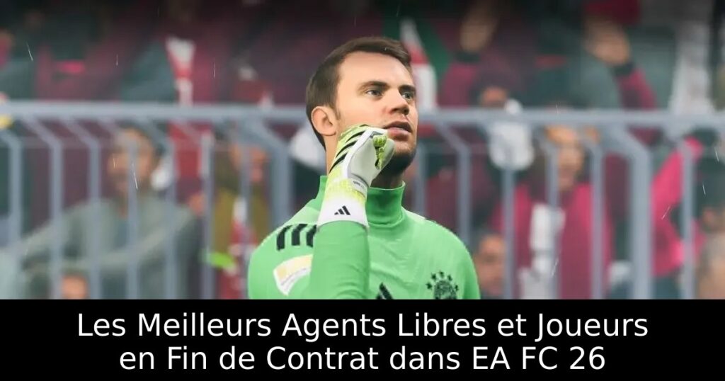 Les Meilleurs Agents Libres et Joueurs en Fin de Contrat dans EA FC 26