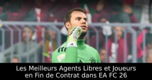 Les Meilleurs Agents Libres et Joueurs en Fin de Contrat dans EA FC 26