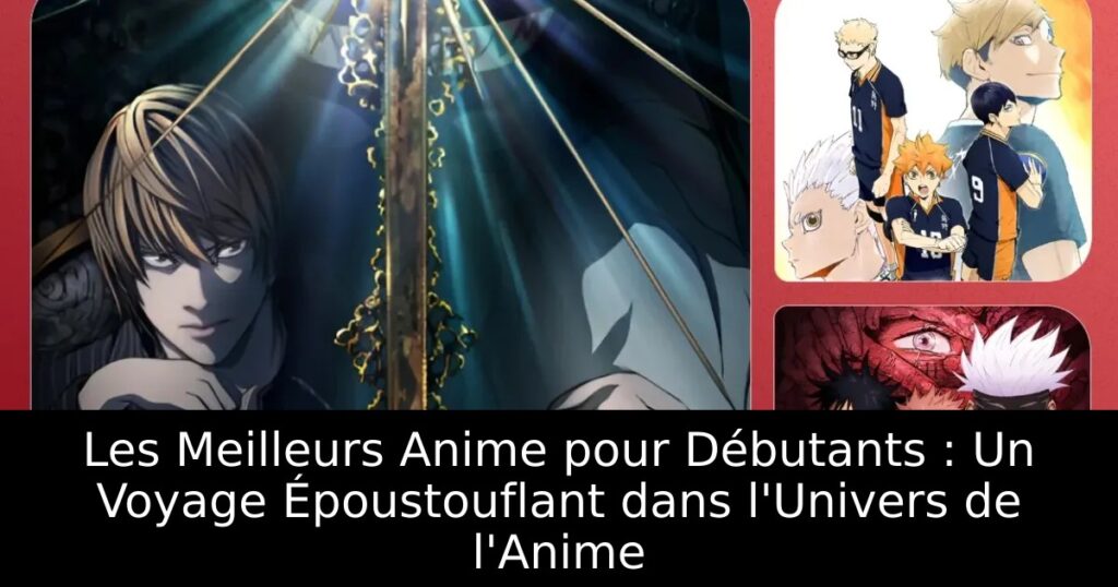 Les Meilleurs Anime pour Débutants : Un Voyage Époustouflant dans l&rsquo;Univers de l&rsquo;Anime