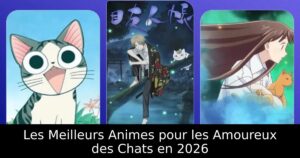 Les Meilleurs Animes pour les Amoureux des Chats en 2026
