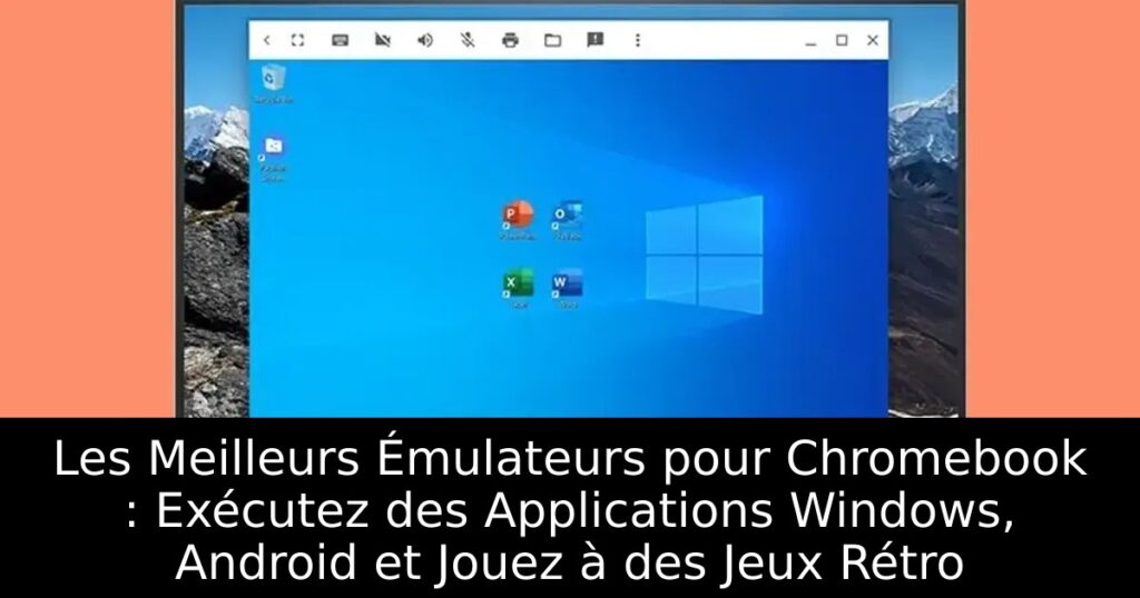 Les Meilleurs Émulateurs pour Chromebook : Exécutez des Applications Windows, Android et Jouez à des Jeux Rétro