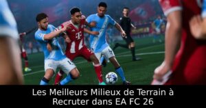 Les Meilleurs Milieux de Terrain à Recruter dans EA FC 26