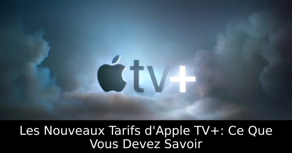 Les Nouveaux Tarifs d&rsquo;Apple TV+: Ce Que Vous Devez Savoir