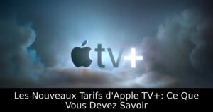 Les Nouveaux Tarifs d&rsquo;Apple TV+: Ce Que Vous Devez Savoir