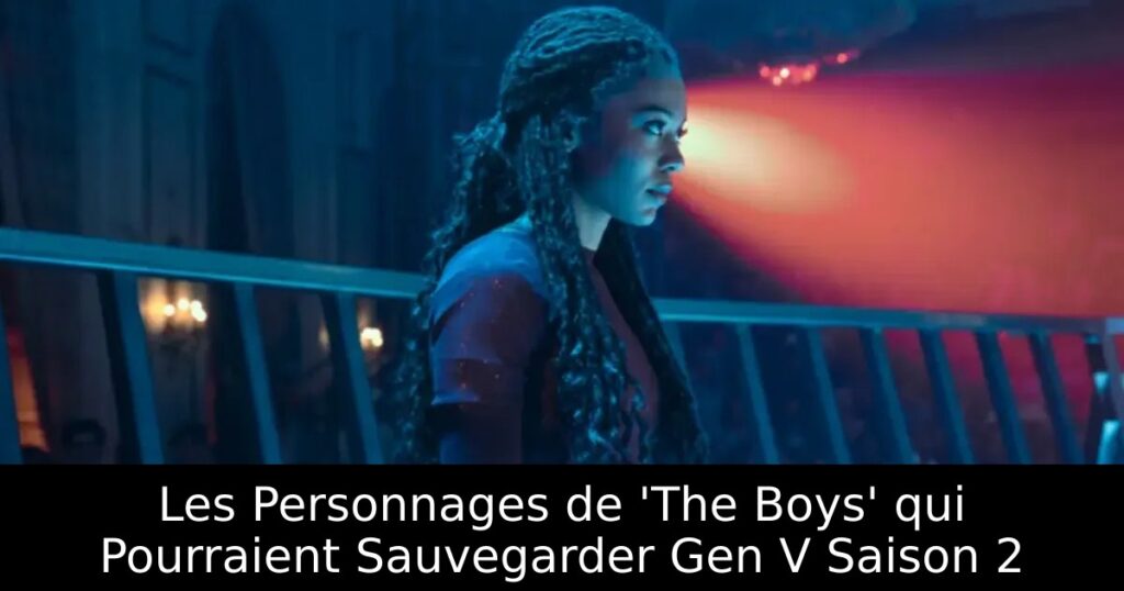 Les Personnages de &lsquo;The Boys&rsquo; qui Pourraient Sauvegarder Gen V Saison 2