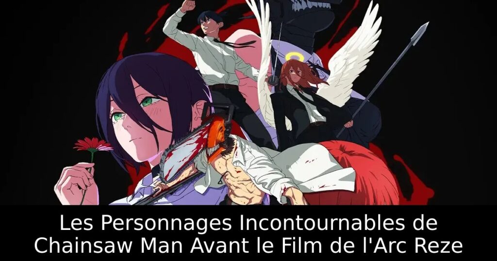 Les Personnages Incontournables de Chainsaw Man Avant le Film de l&rsquo;Arc Reze