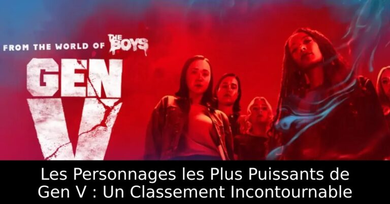 Les Personnages les Plus Puissants de Gen V : Un Classement Incontournable