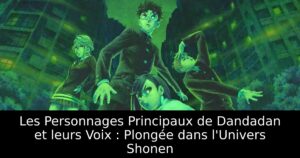 Les Personnages Principaux de Dandadan et leurs Voix : Plongée dans l&rsquo;Univers Shonen