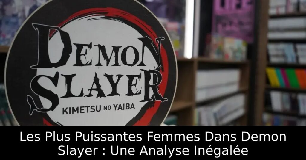 Les Plus Puissantes Femmes Dans Demon Slayer : Une Analyse Inégalée