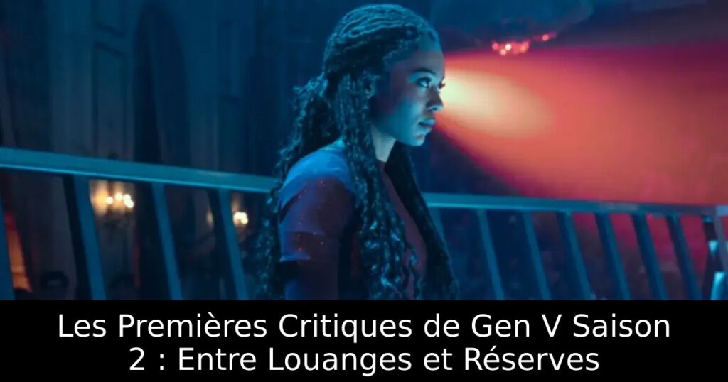 Les Premières Critiques de Gen V Saison 2 : Entre Louanges et Réserves