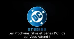 Les Prochains Films et Séries DC : Ce qui Vous Attend !