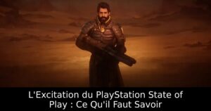L&rsquo;Excitation du PlayStation State of Play : Ce Qu&rsquo;il Faut Savoir