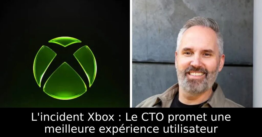 L&rsquo;incident Xbox : Le CTO promet une meilleure expérience utilisateur