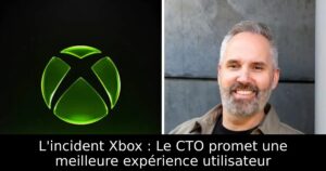 L&rsquo;incident Xbox : Le CTO promet une meilleure expérience utilisateur