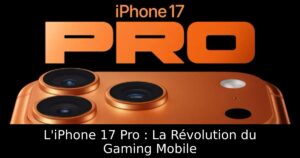 L&rsquo;iPhone 17 Pro : La Révolution du Gaming Mobile