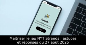 Maîtriser le jeu NYT Strands : astuces et réponses du 27 août 2025