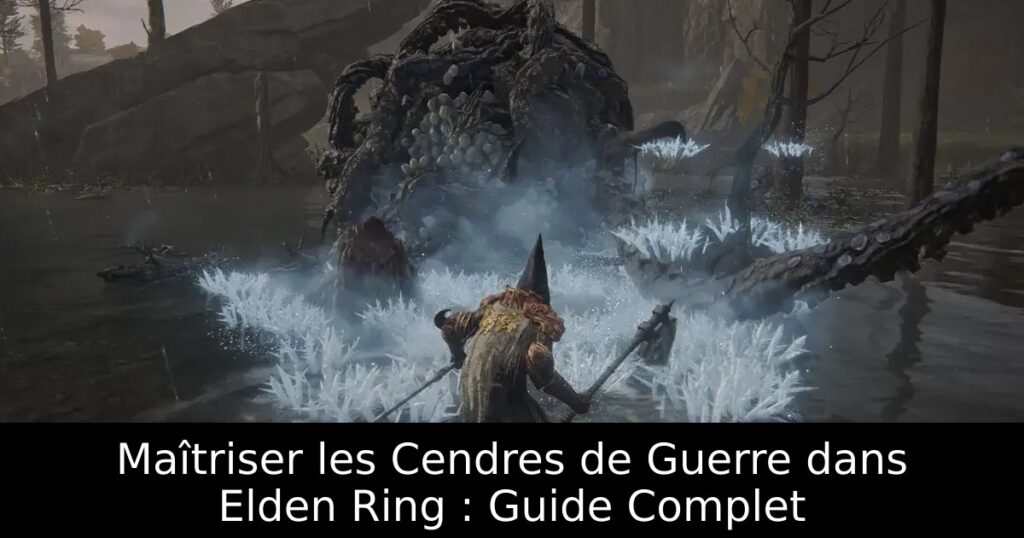 Maîtriser les Cendres de Guerre dans Elden Ring : Guide Complet