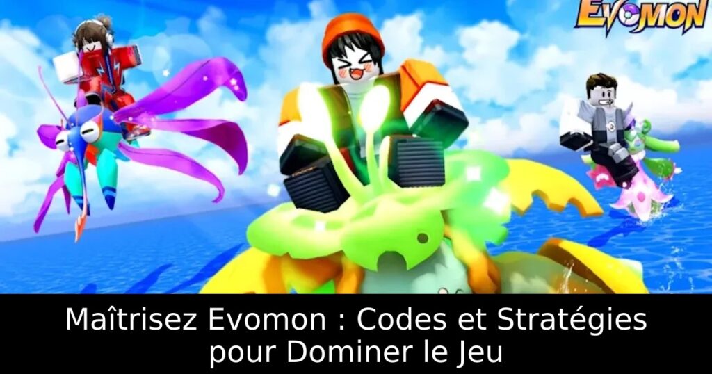 Maîtrisez Evomon : Codes et Stratégies pour Dominer le Jeu