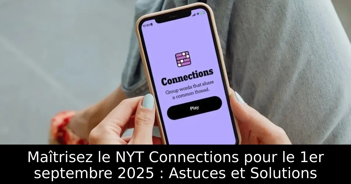 Maîtrisez le NYT Connections pour le 1er septembre 2025 : Astuces et Solutions