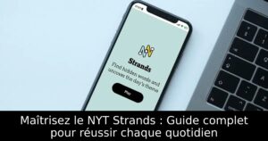 Maîtrisez le NYT Strands : Guide complet pour réussir chaque quotidien