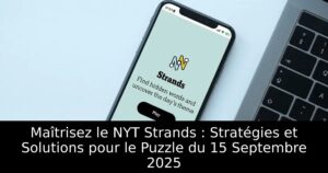 Maîtrisez le NYT Strands : Stratégies et Solutions pour le Puzzle du 15 Septembre 2025
