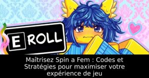 Maîtrisez Spin a Fem : Codes et Stratégies pour maximiser votre expérience de jeu