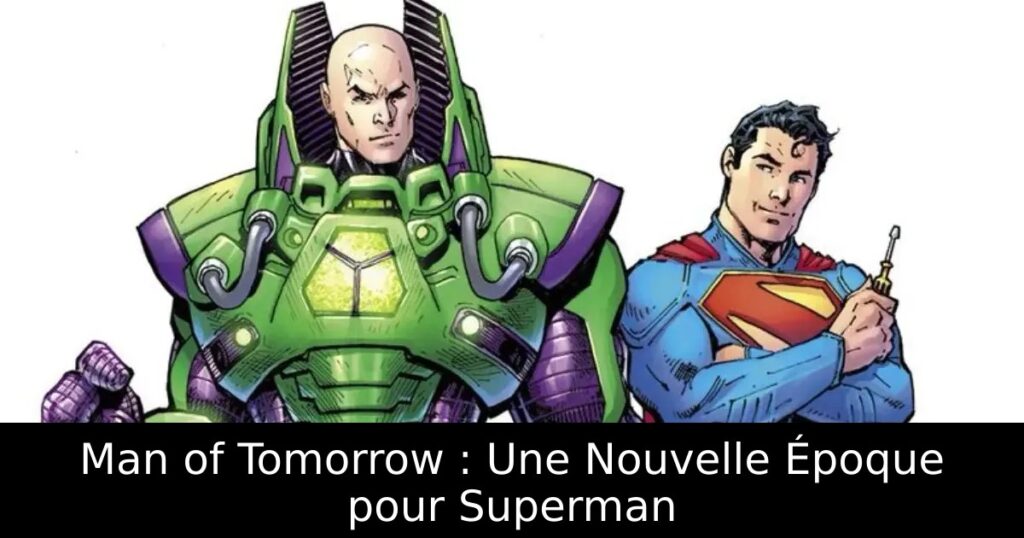 Man of Tomorrow : Une Nouvelle Époque pour Superman