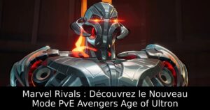 Marvel Rivals : Découvrez le Nouveau Mode PvE Avengers Age of Ultron
