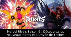 Marvel Rivals Saison 9 : Découvrez les Nouveaux Héros et l&rsquo;Arrivée de Thebes