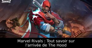 Marvel Rivals : Tout savoir sur l&rsquo;arrivée de The Hood
