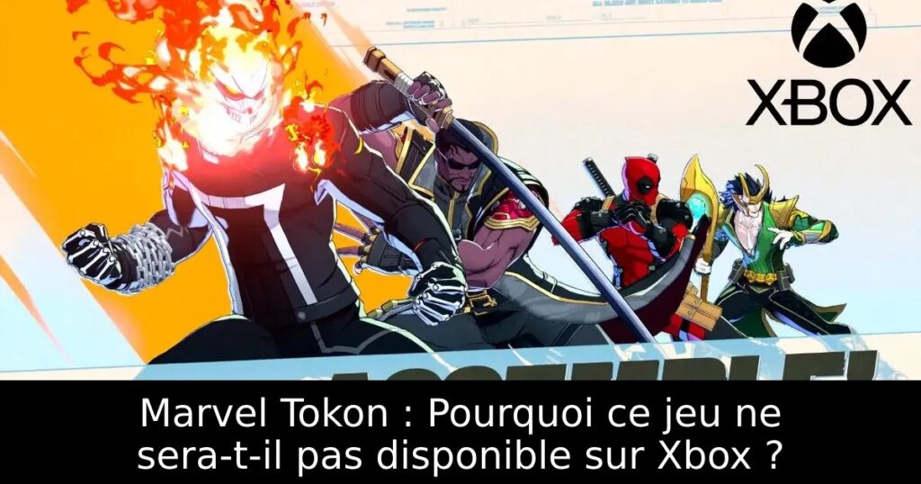 Marvel Tokon : Pourquoi ce jeu ne sera-t-il pas disponible sur Xbox ?